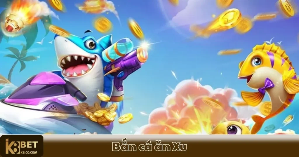 Bắn Cá Ăn Xu - Hướng Dẫn Chơi Và Cách Kiếm Xu Hiệu Quả