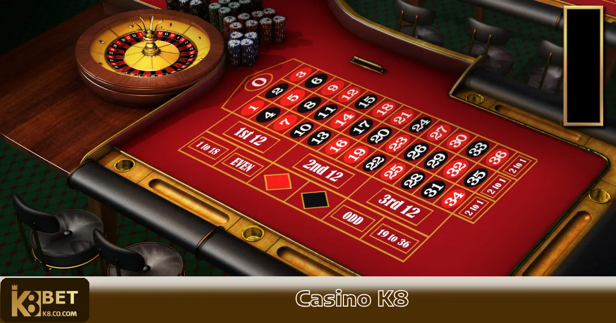 CASINO K8 2 Roulette – Cách đặt cược thông minh & tối ưu tỷ lệ thắng