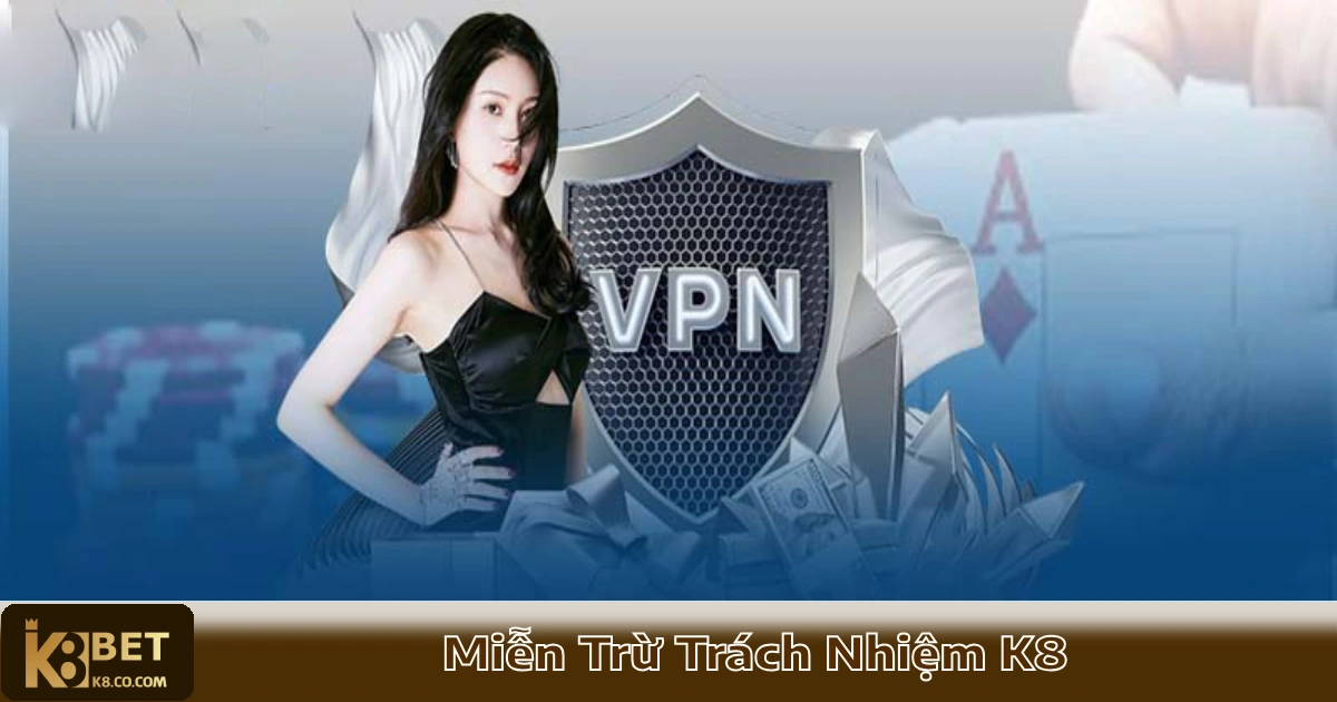 Chính Sách & Điều Kiện Miễn Trừ Trách Nhiệm K8