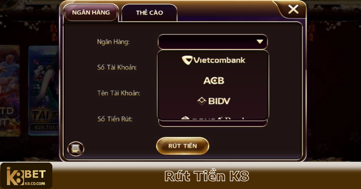 Rút Tiền K8 – Nhận Tiền Thưởng Siêu Tốc, Thanh Toán An Toàn 3 Rút tiền về tài khoản ngân hàng